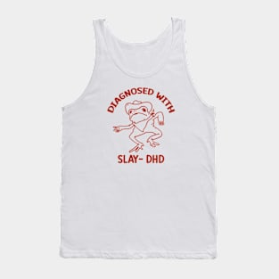 Diagnosed with slay- dhd Tank Top